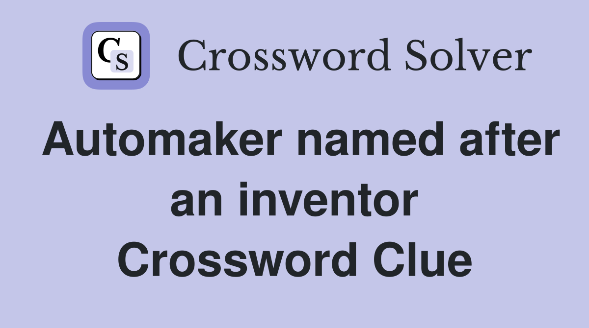 Automaker named after an inventor Crossword Clue Answers Crossword
